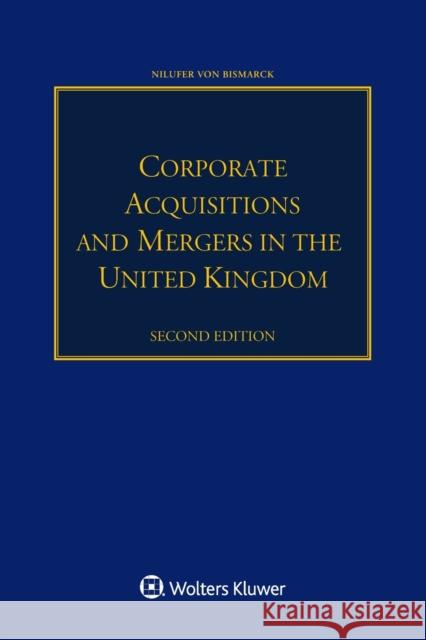 Corporate Acquisitions and Mergers in the United Kingdom Nilufer Von Bismarck 9789403505534 Kluwer Law International