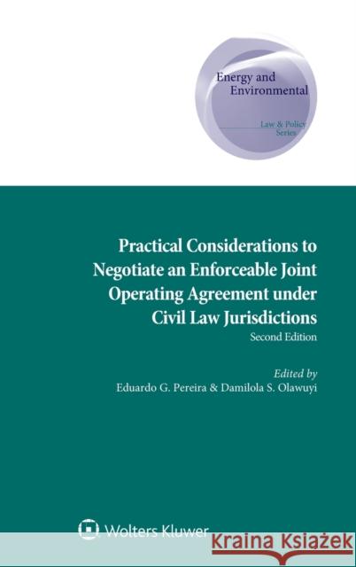 Practical Considerations to Negotiate an Enforceable Joint Operating Agreement under Civil Law Jurisdictions Olawuyi, Damilola S. 9789403506647 Kluwer Law International