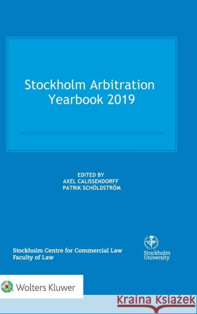 Stockholm Arbitration Yearbook 2019 Axel Calissendorff Scholdstrom Patrik 9789403506920 Kluwer Law International