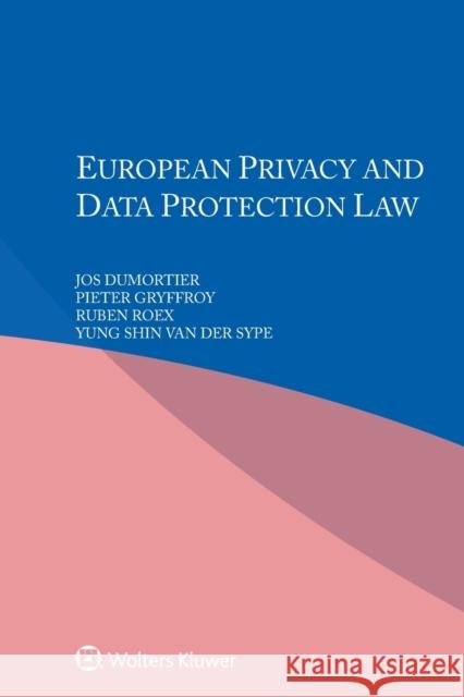 European Privacy and Data Protection Law Jos Dumortier Pieter Gryffroy Ruben Roex 9789403507064