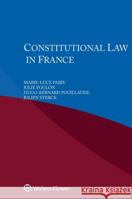 Constitutional Law in France Marie-Luce Paris Julie Foulon Hugo-Bernard Pouillaude 9789403507347