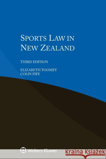 Sports Law in New Zealand Elizabeth Toomey Colin Fife 9789403508344 Kluwer Law International