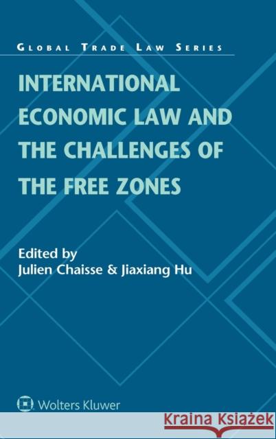 International Economic Law and the Challenges of the Free Zones Julien Chaisse Jiaxiang Hu 9789403508931