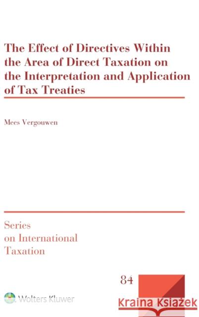 The Effect of Directives Within the Area of Direct Taxation on the Interpretation and Application of Tax Treaties Mees Vergouwen 9789403509075