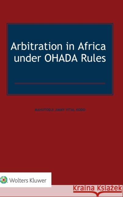 Arbitration in Africa under OHADA Rules Vital Kodo, Mahutodji Jimmy 9789403509426 Kluwer Law International