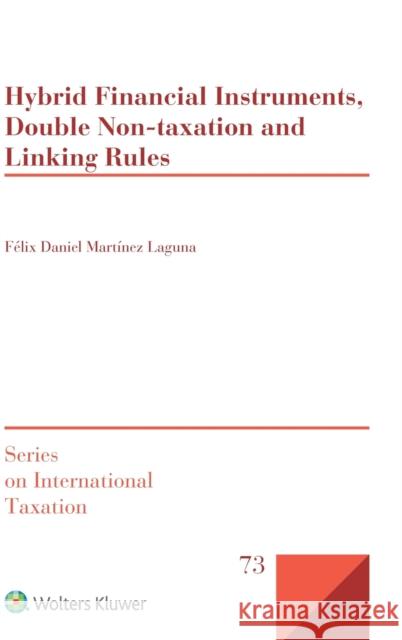 Hybrid Financial Instruments, Double Non-Taxation and Linking Rules Martinez Laguna Felix Daniel 9789403510743 Kluwer Law International