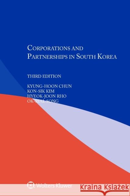 Corporations and Partnerships in South Korea Kyung-Hoon Chun Kon-Sik Kim Hyeok-Joon Rho 9789403511542