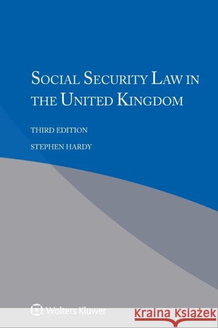 Social Security Law in the United Kingdom Stephen Hardy 9789403511634 Kluwer Law International