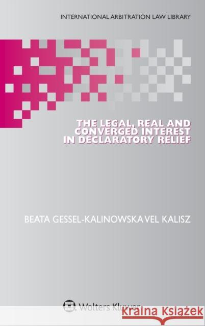 The Legal, Real and Converged Interest in Declaratory Relief Beata Gessel-Kalinowska Ve 9789403512440 Kluwer Law International