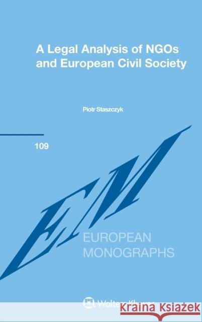 A Legal Analysis of NGOs and European Civil Society Staszczyk, Piotr 9789403512518 Kluwer Law International