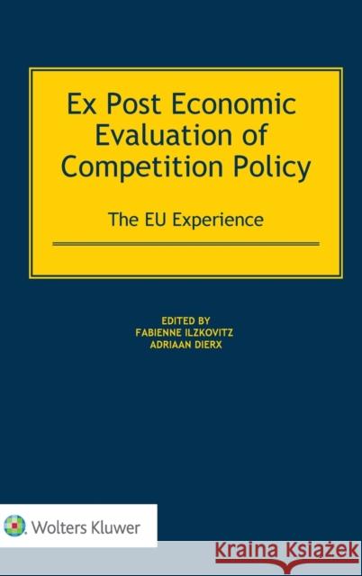 Ex Post Economic Evaluation of Competition Policy: The EU Experience Ilzkovitz, Fabienne 9789403512945 Kluwer Law International