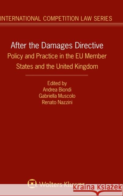 After the Damages Directive: Policy and Practice in the Eu Member States and the United Kingdom Andrea Biondi Gabriella Muscolo Renato Nazzini 9789403513027 Kluwer Law International