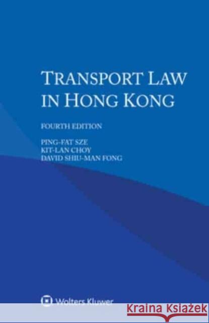 Transport Law in Hong Kong Ping-Fat Sze, Kit-Lan Choy, David Shiu-Man Fong 9789403513171