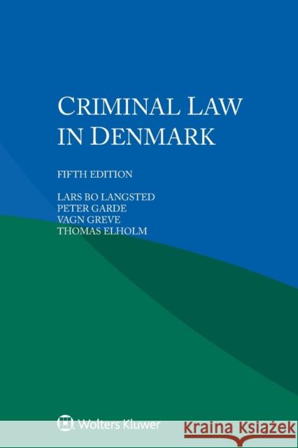 Criminal Law in Denmark Lars B Peter Garde Vagn Greve 9789403513355 Kluwer Law International