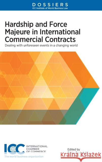 Hardship and Force Majeure in International Commercial Contracts: Dealing with Unforeseen Events in a Changing World Fabio Bortolotti Dorothy Ufot 9789403514635 Kluwer Law International