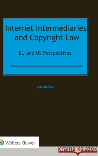 Internet Intermediaries and Copyright Law: EU and US Perspectives Kulk, Stefan 9789403514802 Kluwer Law International