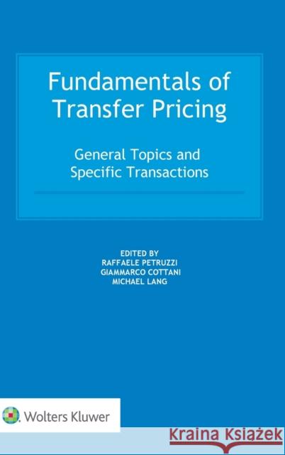 Fundamentals of Transfer Pricing: General Topics and Specific Transactions Michael Lang Giammarco Cotani Raffaele Petruzzi 9789403517216 Kluwer Law International