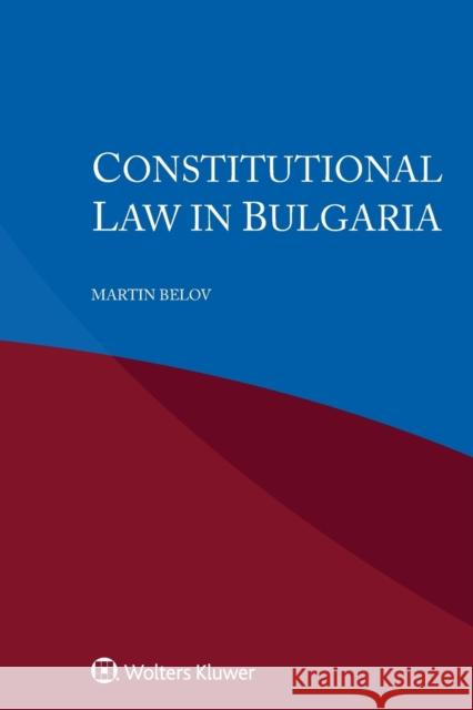 Constitutional Law in Bulgaria Martin Belov 9789403517353