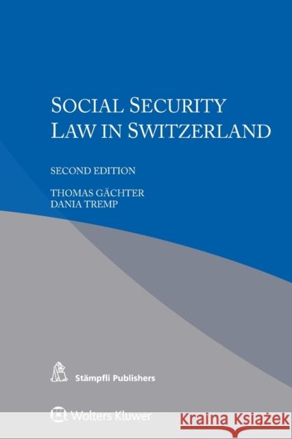 Social Security Law in Switzerland Gachter Thomas                           Dania Tremp 9789403517742