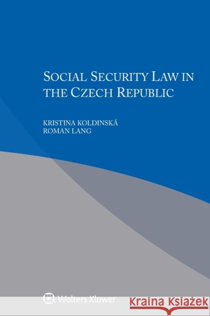 Social Security Law in Czech Republic Koldinska Kristina                       Roman Lang 9789403518756 Kluwer Law International