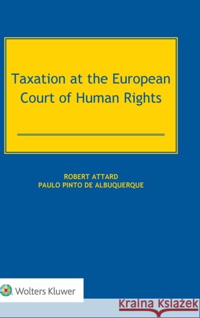 Taxation at the European Court of Human Rights Robert Attard Paulo Pinto d 9789403518961 Kluwer Law International