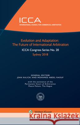 Evolution and Adaptation: The Future of International Arbitration Jean Kalicki Mohamed Abde 9789403520414