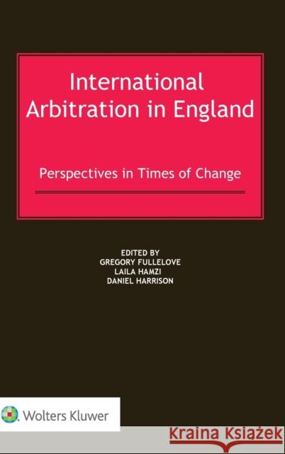 International Arbitration in England: Perspectives in Times of Change Laila Hamzi, Daniel Harrison, Gregory Fullelove 9789403522210 Kluwer Law International