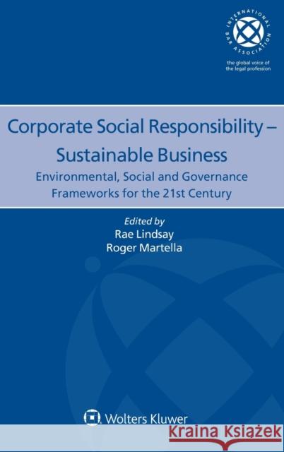 Corporate Social Responsibility - Sustainable Business: Environmental, Social and Governance Frameworks for the 21st Century Rae Lindsay Roger Martella 9789403522227 Kluwer Law International