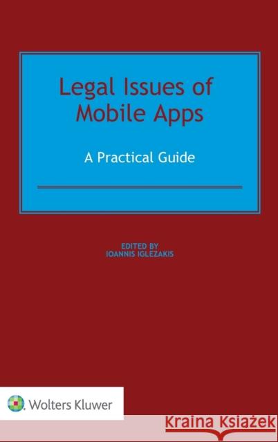 Legal Issues of Mobile Apps: A Practical Guide Ioannis Iglezakis 9789403522401 Kluwer Law International