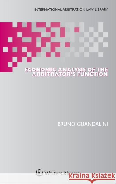 Economic Analysis of the Arbitrator's Function Bruno Guandalini 9789403522654 Kluwer Law International