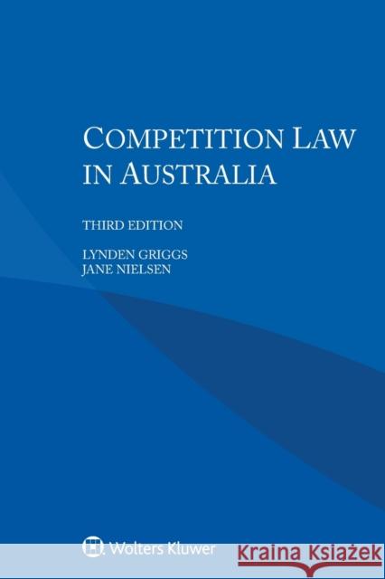 Competition Law in Australia Lynden Griggs Jane Nielsen Zbyněk Loebl 9789403522722 Kluwer Law International