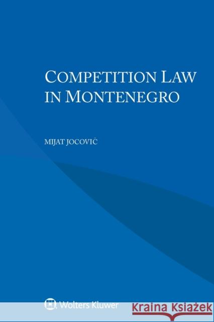 Competition Law in Montenegro Mijat Jocovic 9789403522821 Kluwer Law International
