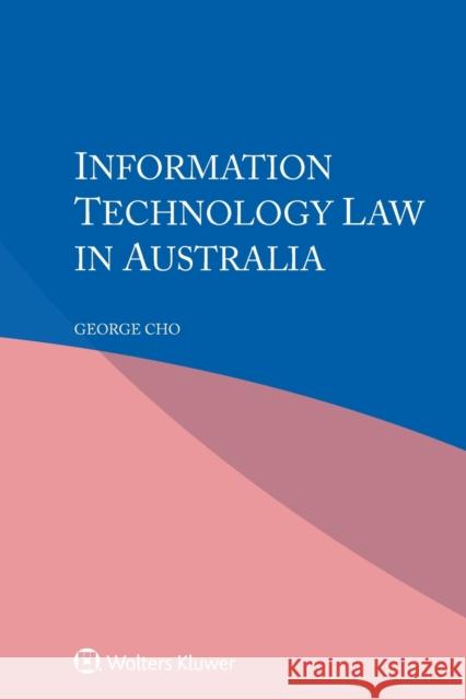 Information Technology Law in Australia George Cho 9789403522968 Kluwer Law International