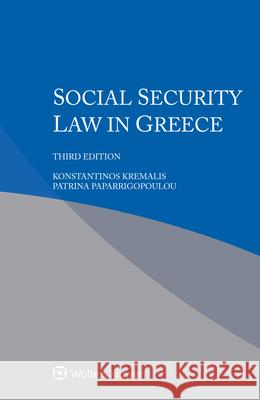 Social Security Law in Greece Konstantinos Kremalis, Patrina Paparrigopoulou 9789403523156 Kluwer Law International