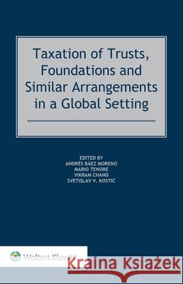 Taxation of Trusts, Foundations and Similar Arrangements in a Global Setting Andr?s B?ez Moreno Mario Tenore Vikram Chand 9789403523194 Kluwer Law International