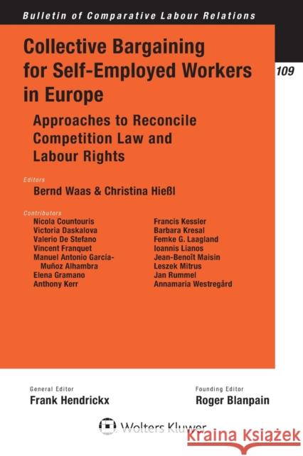Collective Bargaining for Self-Employed Workers in Europe: Approaches to Reconcile Competition Law and Labour Rights Bernd Waas Christina Hie 9789403523736