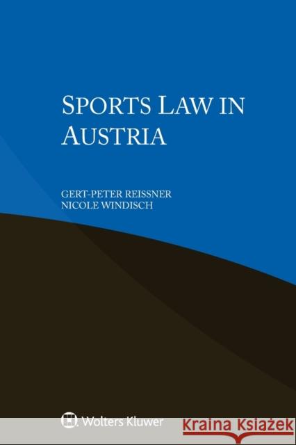 Sports Law in Austria Gert-Peter Reissner Nicole Windisch 9789403523767 Kluwer Law International