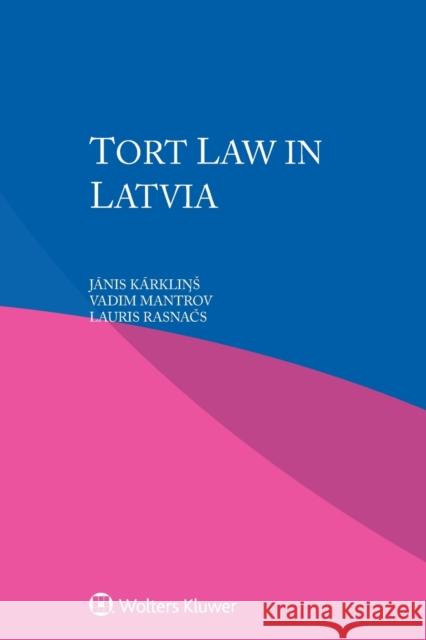 Tort Law in Latvia Jānis Kārkliņs Vadim Mantrov Lauris Rasnačs 9789403523866 Kluwer Law International