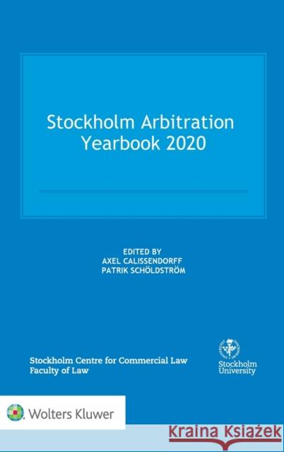 Stockholm Arbitration Yearbook 2020 Axel Calissendorff Patrik Sch 9789403524108 Kluwer Law International