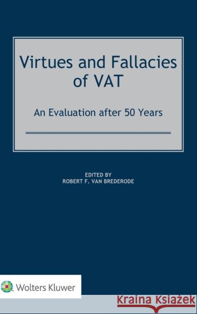 Virtues and Fallacies of VAT: An Evaluation after 50 Years Van Brederode, Robert F. 9789403524238