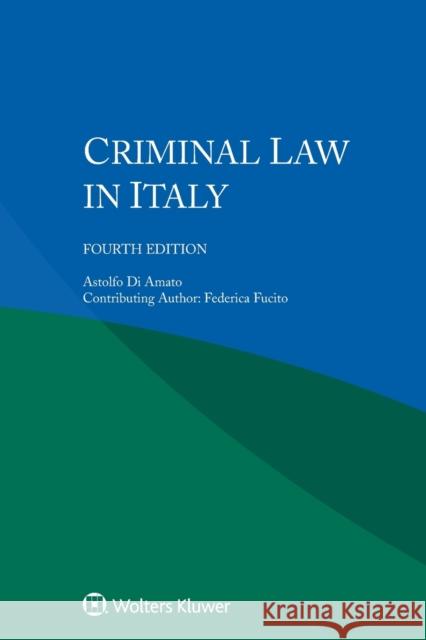 Criminal Law in Italy Astolfo Di Amato Federica Fucito 9789403524436 Kluwer Law International