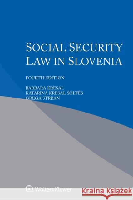 Social Security Law in Slovenia Barbara Kresal Katarina Kresa Grega Strban 9789403524658 Kluwer Law International