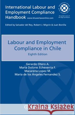 Labour and Employment Compliance in Chile Gerardo Otero A., Maria Dolores Echeverria F., Macarena Lopez M. 9789403525112