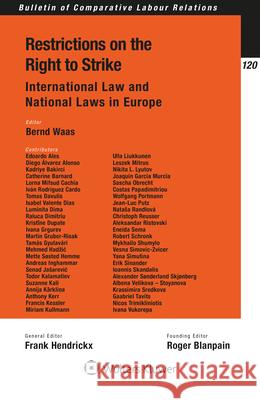 Restrictions on the Right to Strike: International Law and National Laws in Europe Bernd Waas 9789403525198 Kluwer Law International