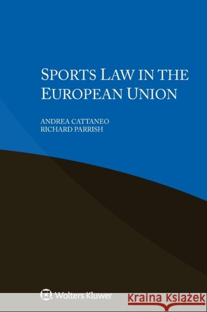 Sports Law in the European Union Andrea Cattaneo Richard Parrish 9789403526133 Kluwer Law International