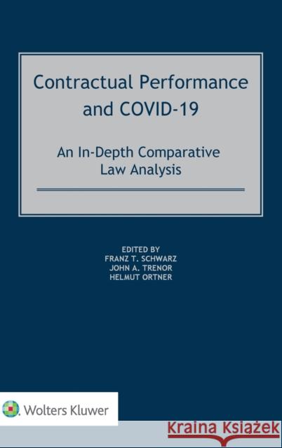 Contractual Performance and COVID-19: An In-Depth Comparative Law Analysis Franz Schwarz, John A. Trenor, Helmut Ortner 9789403526331