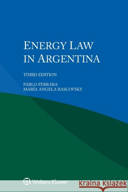 Energy Law in Argentina Pablo Ferrara Mar 9789403527109 Kluwer Law International