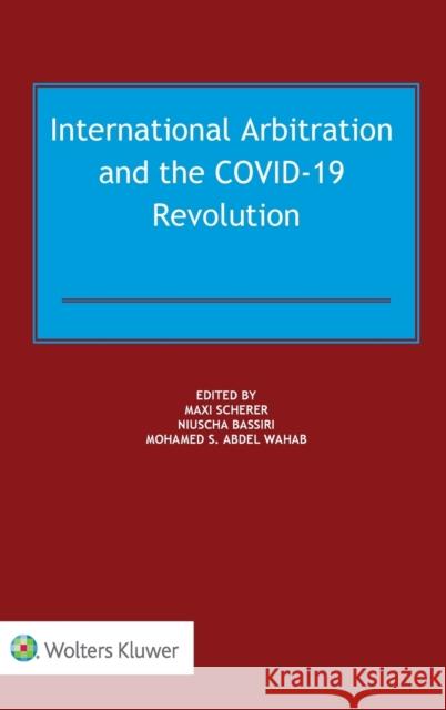 International Arbitration and the COVID-19 Revolution Scherer, Maxi 9789403528458 Kluwer Law International