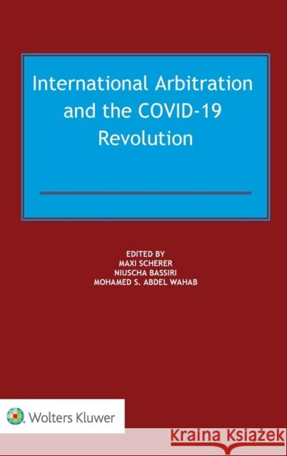 International Arbitration and the COVID-19 Revolution Scherer, Maxi 9789403528458