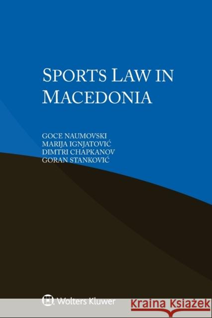 Sports Law in Macedonia Goce Naumovski Marija Ignjatovic Dimtri Chapkanov 9789403528465 Kluwer Law International